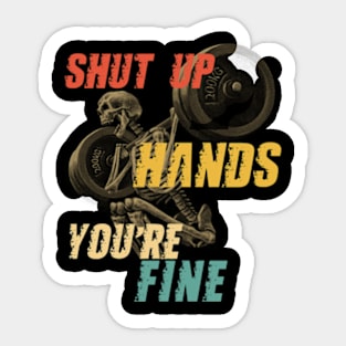 Shut Up Hands You're Fine Sticker